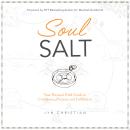 Soul Salt: Your Personal Field Guide to Confidence, Purpose, and Fulfillment Audiobook