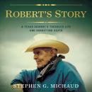 Robert's Story: A Texas Cowboy’s Troubled Life and Horrifying Death Audiobook