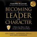 Becoming a Leader of Character: Six Habits that Make or Break a Leader at Work and at Home Audiobook