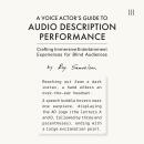 A Voice Actor’s Guide to Audio Description Performance: Crafting Immersive Entertainment Experiences for Blind Audiences Audiobook
