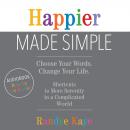 Happier Made Simple: Choose Your Words. Change Your Life. Audiobook