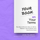 Your Book on Your Terms: The Most Efficient Way to Write, Publish, and Promote Your Nonfiction Book Audiobook