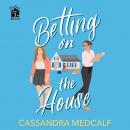 Betting on the House: Fixer Upper Romance, Book One Audiobook