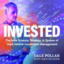 Invested: The New Science, Strategy & System of Used Vehicle Investment Management Audiobook