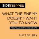 Sidestepped: What the Enemy Doesn't Want You to Know That Can Change Your Life Audiobook