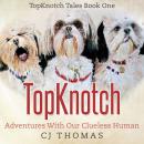 TopKnotch: Adventures with our Clueless Human Audiobook