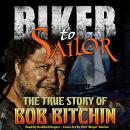 Biker to Sailor: The True Story of Bob Bitchin Audiobook