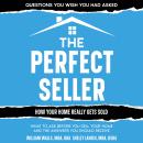 The Perfect Seller: What to Ask Before You Sell Your Home - and the Answers You Should Receive Audiobook