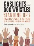 Gaslights and Dog Whistles: Standing Up for Facts Over Fiction in a Fearful and Divided World Audiobook
