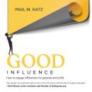 Good Influence: How to Engage Influencers for Purpose and Profit Audiobook