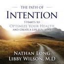 The Path of Intention: Five Habits to Optimize Your Health and Create a Life You Love Audiobook