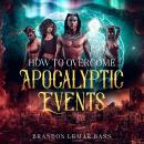 How to Overcome Apocalyptic Events Audiobook