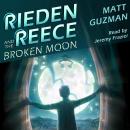 Rieden Reece and the Broken Moon: A Middle-Grade Sci-Fi Adventure Audiobook