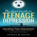 The Real Guide to Teenage Depression: Handling Teen Depression A book about what matters most for te Audiobook