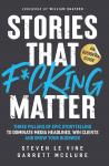 Stories That F*cking Matter: Three Pillars Of Epic Storytelling To Dominate Media Headlines, Win Cli Audiobook