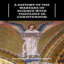 A History of the Warfare of Science with Theology in Christendom Audiobook