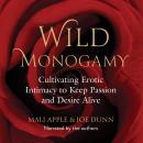 Wild Monogamy: Cultivating Erotic Intimacy to Keep Passion and Desire Alive Audiobook