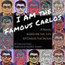 I Am the Famous Carlos: The Story of Carlos the Jackal, the World's First Celebrity Terrorist Audiobook