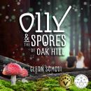 Olly & the Spores of Oak Hill (Book 1): A book of friendship, a mysterious secret, and survival Audiobook