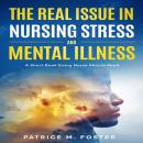 The Real Issue in Nursing Stress and Mental Illness: A Short Book Every Nurse Should Read Audiobook