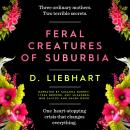 Feral Creatures of Suburbia: A Novel Audiobook
