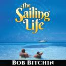 The Sailing Life: A Look at the Reality of the Cruising Lifestyle Audiobook