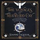 The Voyages of Trueblood Cay: Being an especial accounting of his life and times at sea, as told by Gil Rafael Audiobook