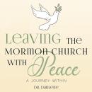 Leaving the Mormon Church With Peace Audiobook