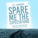 Spare Me the Expectations: Managing Assumptions From Colleagues, Family, and Friends Audiobook