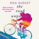 The Road Unpaved: Border to Border with a Brain Tumor and a Bike Audiobook