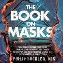 The Book on Masks: Your Comprehensive Guide to the Manipulative Psychology, Malformed Philosophy, an Audiobook