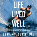 Life Lived Well: A Collection of Tips, Insights, and Inspirations to Live Not a Great Life, But Your Audiobook