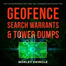 Geofence Search Warrants & Tower Dumps: How Law Enforcement Gets Them, Trial Techniques For Fighting Audiobook