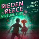 Rieden Reece and the Virtual Girl: A Middle-Grade Sci-Fi Adventure Audiobook