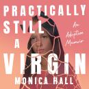 Practically Still a Virgin: An Adoption Memoir Audiobook