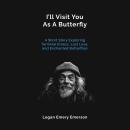 I'll Visit You As A Butterfly: A Short Story Exploring Terminal Illness, Lost Love, and Enchanted Butterflies Audiobook