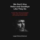 We Don't Kiss Hello and Goodbye Like They Do: A Short Story About the Despair, Hope, and Love That Comes with Having a Distant Father Audiobook