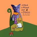 A Witch a Wizard and a Princess: A Magical Fable Audiobook