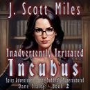 Inadvertently Irritated Incubus: Spicy Adventures of the Suddenly Supernatural – Dane Staley – Book 2 Audiobook