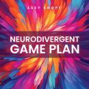 Neurodivergent Game Plan: Cheat Codes for Empowered Living Audiobook