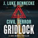 Civil Terror: Gridlock: A Jake Bendel Thriller Audiobook