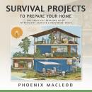 Survival Projects to Prepare Your Home: The Practical Prepping Guide to Resilient Families & Provide Audiobook