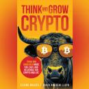 Think and Grow Crypto: Think and Grow Rich: Made Fun, Easy, and Relatable for Crypto and Life Audiobook