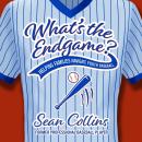 What's The Endgame?: Helping Families Navigate Youth Baseball Audiobook
