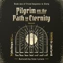 Pilgrim on the Path to Eternity Audiobook