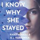 I Know Why She Stayed Audiobook
