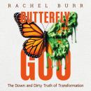 Butterfly Goo: The Down and Dirty Truth of Transformation Audiobook