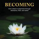 Becoming: from chaos to alignment through allowance, flow, and belief Audiobook