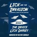 Lick and the Invasion: The Device (Book 6) (A Humorous Science Fiction Adventure) Audiobook