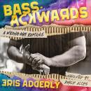 Bass-Ackwards: A Wrong-Way Romance Audiobook